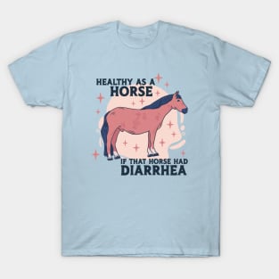 Healthy as a Horse, If That Horse Had Diarrhea // Funny Horse Gag Gift T-Shirt